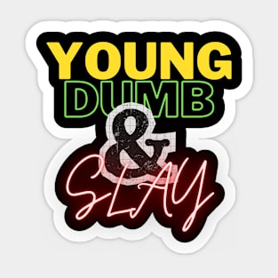 Young, dumb, and slay Sticker